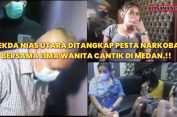 SEKDA NIAS UTARA DITANGKAP PESTA NARKOBA BERSAMA LIMA WANITA CANTIK DI MEDAN.!!