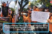 May Day Di Medan : Partai Buruh Minta Kapoldasu Usut Jual Beli Tanah Eks HGU PTPN II Tamora..!!